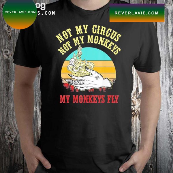 Not My Circus Not My Monkeys My Monkeys Fly Halloween T-shirt