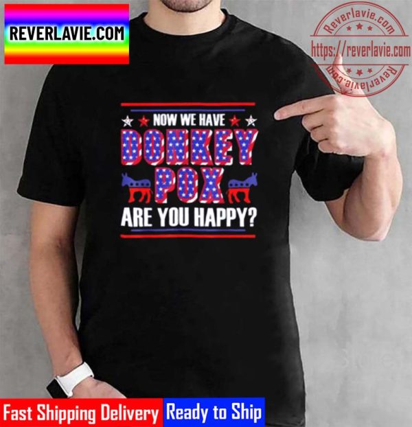 Now We Have Donkey Pox Are You Happy Trump 2024 Unisex T-Shirt
