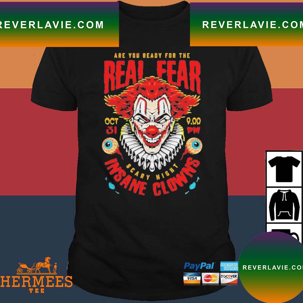 Official Are You Ready For The Real Fear Scary Night Insane Clowns T-Shirt Official Are You Ready For The Real Fear Scary Night Insane Clowns T-Shirt