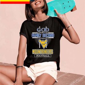 Official God first family second then West Virginia Mountaineers football T-shirt