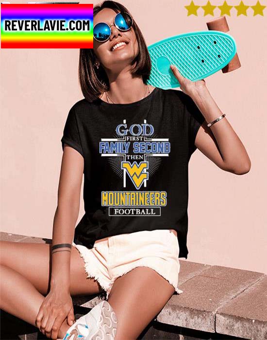 Official God first family second then West Virginia Mountaineers football T-shirt Official God first family second then West Virginia Mountaineers football T-shirt