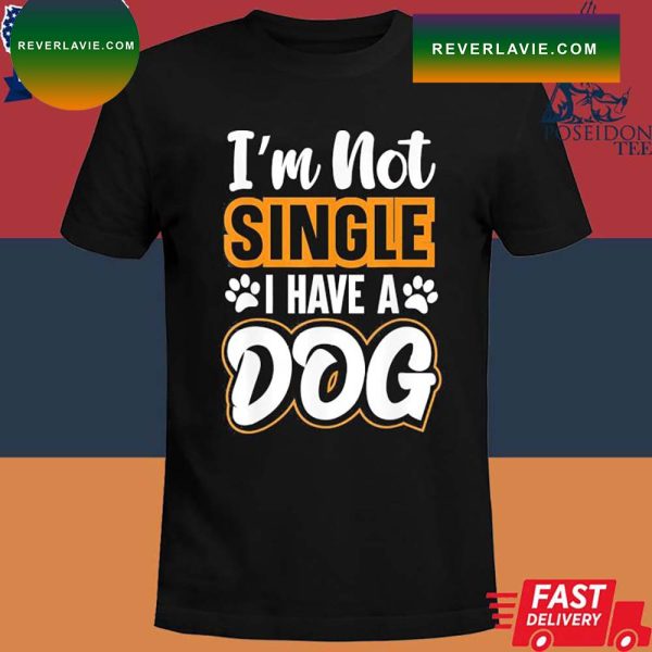 Official I’m not single I have a dog T-shirt