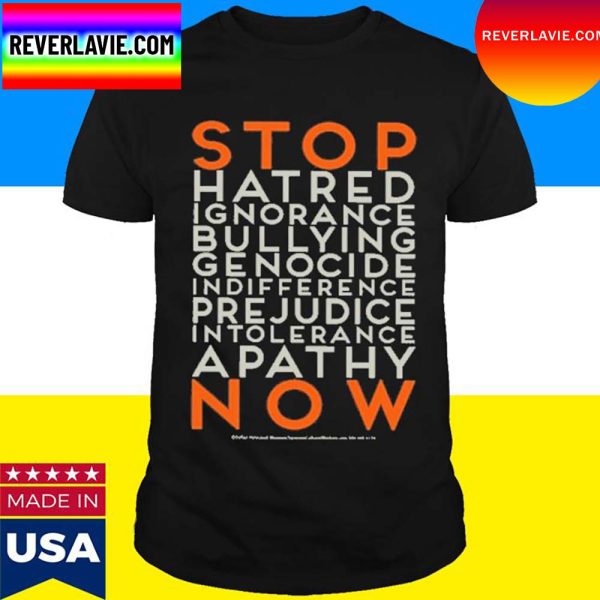 Official Stop Hatred Ignorance Bullying Genocide Indifference Pre Judice Intolerance Apathy Now T-Shirt