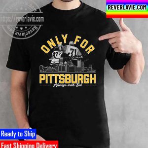 Only For Pittsburgh Always With Sid Unisex T-Shirt