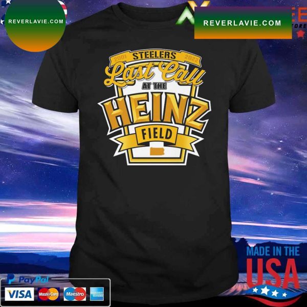 Pittsburgh Steelers Last Call at the Heinz Field T-shirt