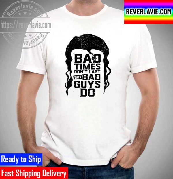 Razor Ramon Bad Times Dont Last But Bad Guys Do Unisex T-Shirt