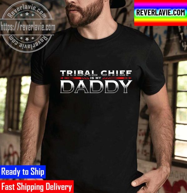 Roman Reigns Tribal Chief Is My Daddy Unisex T-Shirt