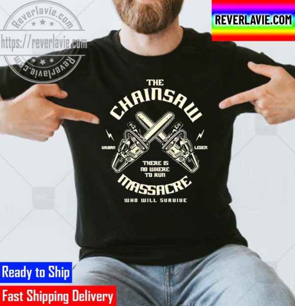 The Chainsaw There Is Nowhere To Run Massacre Who Will Survive Unisex T-Shirt