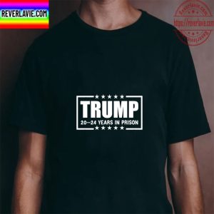 Trump 20 24 Years In Prison Unisex T-Shirt