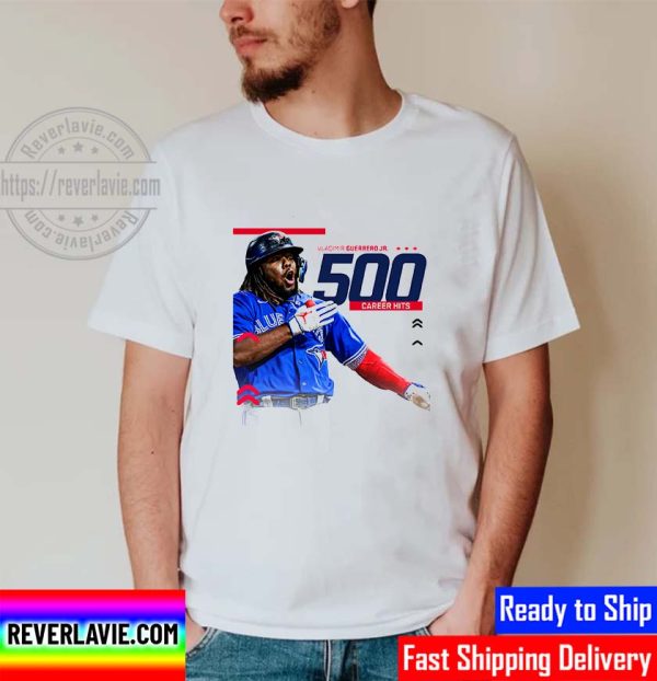 Vladimir Guerrero Jr 500 Career Hits In Toronto Blue Jays Unisex T-Shirt