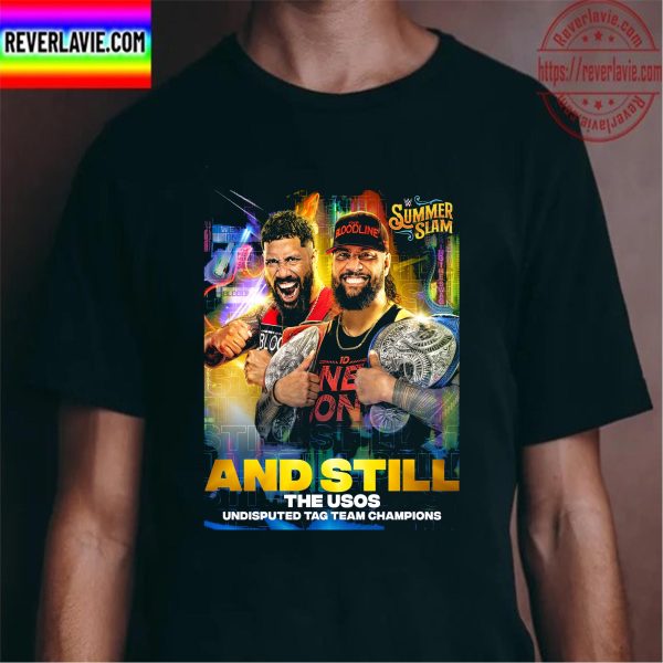 WWE Summer Slam And Still The Usos Undisputed Tag Team Champions Unisex T-Shirt