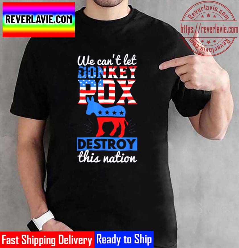 We Cant Let Donkey Pox Destroy This Nation Trump 2024 Unisex T-Shirt We Cant Let Donkey Pox Destroy This Nation Trump 2024 Unisex T-Shirt