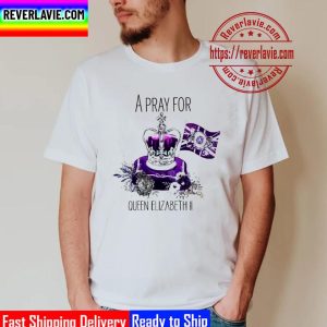 A Pray For The Queen Elizabeth II 1926 2022 Unisex T-Shirt