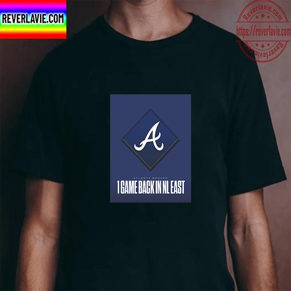Atlanta Braves 1 Game Back In NL East Unisex T-Shirt Atlanta Braves 1 Game Back In NL East Unisex T-Shirt