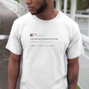 God I can only save the Queen for so long twitter unisex T-shirt