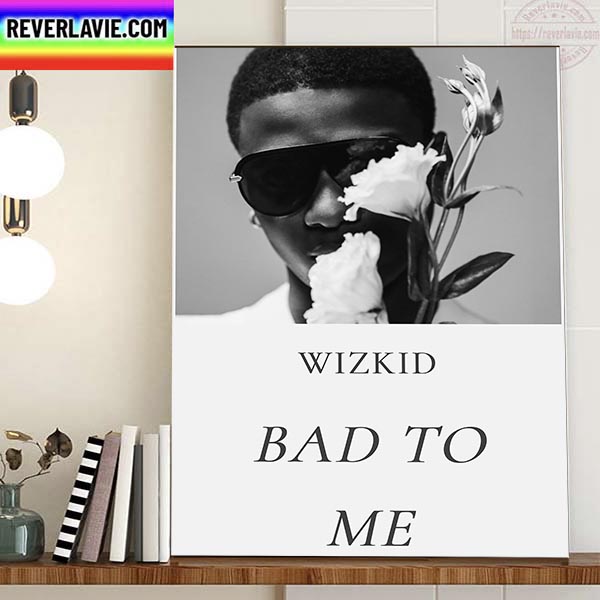 New Wizkid Music Bad To Me Home Decor Poster Canvas New Wizkid Music Bad To Me Home Decor Poster Canvas