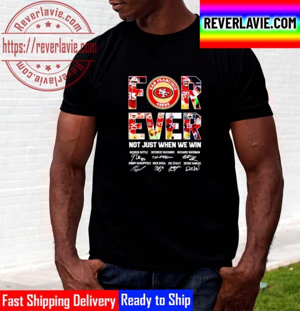 San Francisco 49ers Forever Not Just When We Win Signatures Unisex T-Shirt