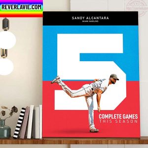 Sandy Alcantara Of Miami Marlins 5 Complete Games This Season Home Decor Poster Canvas