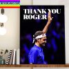 Thank You Roger Federer From Laver Cup Home Decor Poster Canvas