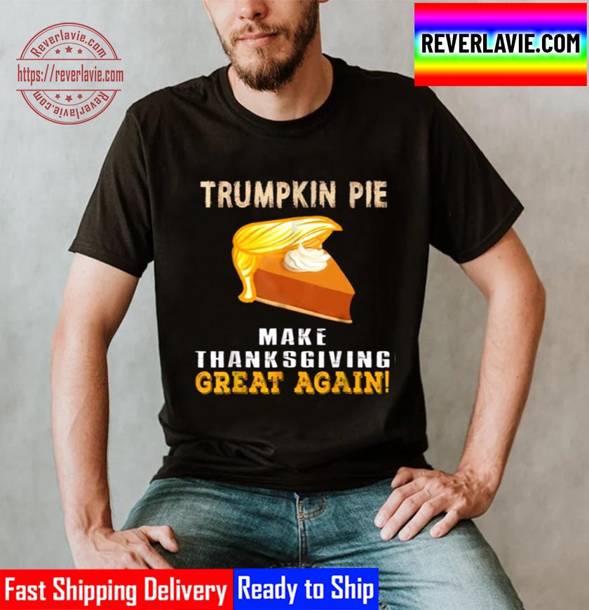 Trumpkin Pie Make Thanksgiving Great Again Unisex T-Shirt Trumpkin Pie Make Thanksgiving Great Again Unisex T-Shirt