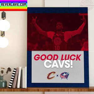 Columbus Blue Jackets x Cleveland Cavaliers Good Luck This Season Home Decor Poster Canvas