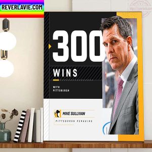 Congratulations Mike Sullivan 300 Wins With Pittsburgh Penguins Home Decor Poster Canvas