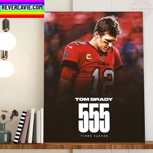 Tom Brady 555 Times Sacked The Most Sacked QB In NFL History Home Decor Poster Canvas