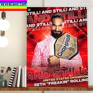 WWE And Still Seth Freakin Rollins Is United States Champion Home Decor Poster Canvas