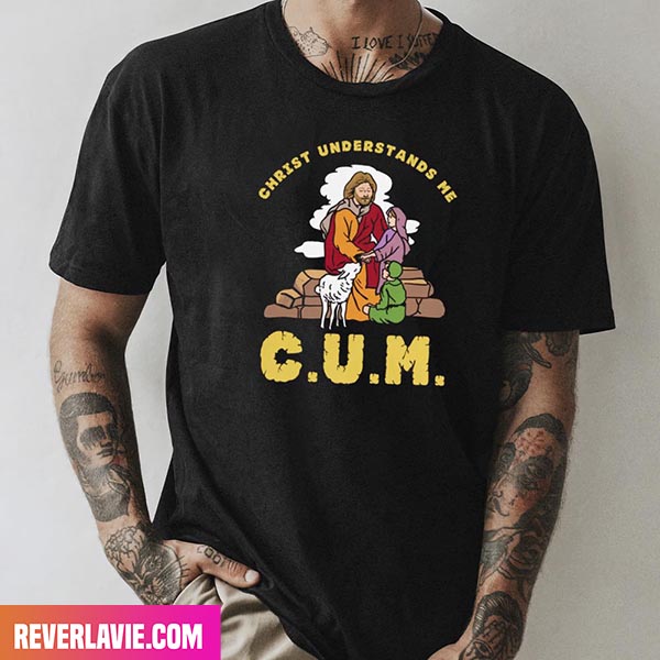 CUM Christ Understands Me Style T-Shirt CUM Christ Understands Me Style T-Shirt