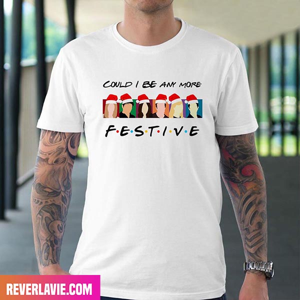 Could I Be Any More Festive Style T-Shirt Could I Be Any More Festive Style T-Shirt