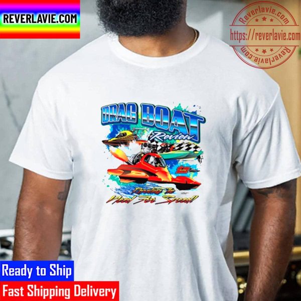 Drag Boat Racing Racer Speed Motor Boat Driver Need For Speed Unisex T-Shirt