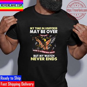Eagle American Flag My Time In Uniform May Be Over But My Watch Never Ends Unisex T-Shirt