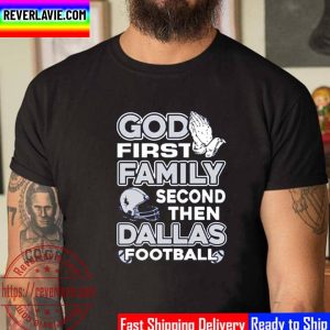 God First Family Second Then Dallas Football Unisex T-Shirt
