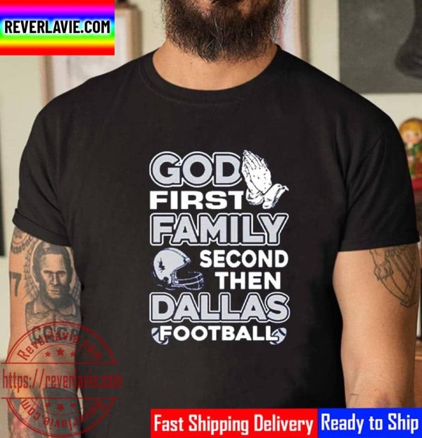 God First Family Second Then Dallas Football Unisex T-Shirt