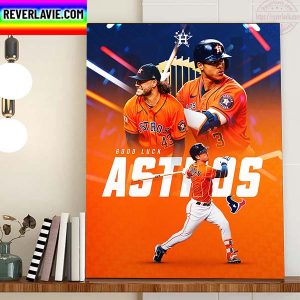 Houston Texans Good Luck Houston Astros At 2022 MLB World Series Home Decor Poster Canvas