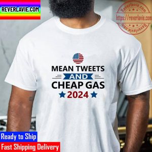 Mean Tweets Cheap Gas 2024 We Need Trump Unisex T-Shirt
