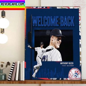 New York Yankees Welcome Back Anthony Rizzo First Baseman Home Decor Poster Canvas