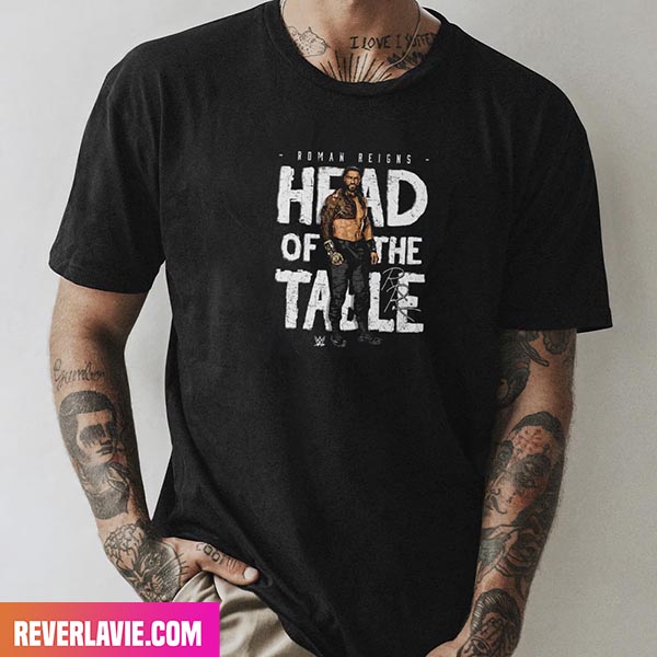 Roman Reigns Head Of The Table WWE Style T-Shirt Roman Reigns Head Of The Table WWE Style T-Shirt