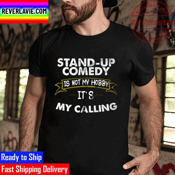 Stand Up Comedy Is Not My Hobby Its My Calling Unisex T-Shirt