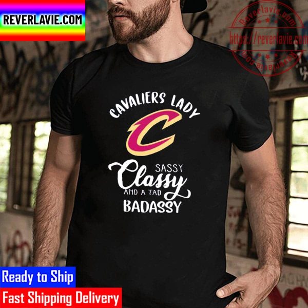 The Cavaliers Lady Sassy Classy And A Tad Badassy Unisex T-Shirt