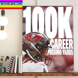 The Tampa Bay Buccaneers Tom Brady 100K Career Passing Yards Home Decor Poster Canvas