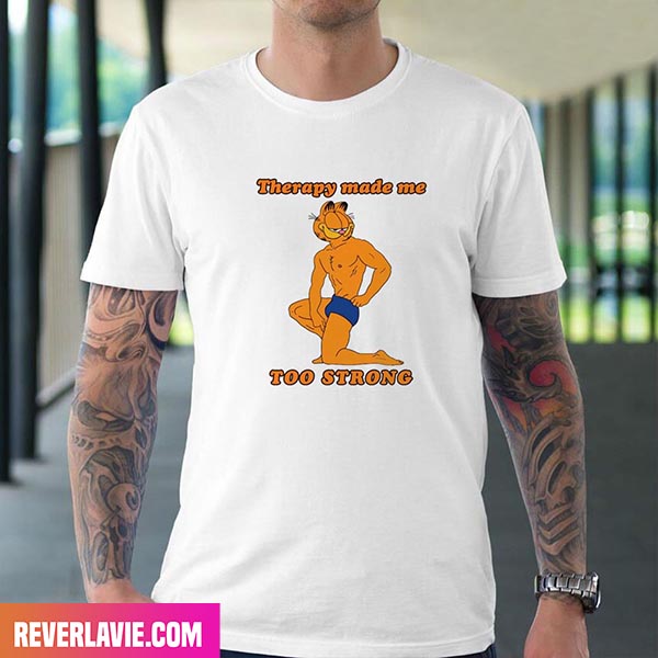 Therapy Made Me Too Strong Style T-Shirt Therapy Made Me Too Strong Style T-Shirt