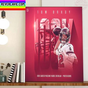 Tom Brady 100K Career Passing Yards Regular And Postseason Home Decor Poster Canvas