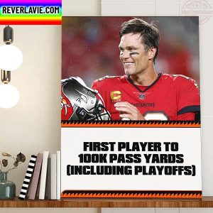 Tom Brady First NFL Player To 100K Career Passing Yards Home Decor Poster Canvas