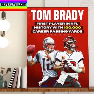 Tom Brady First Player In NFL 100K Career Passing Yards Home Decor Poster Canvas