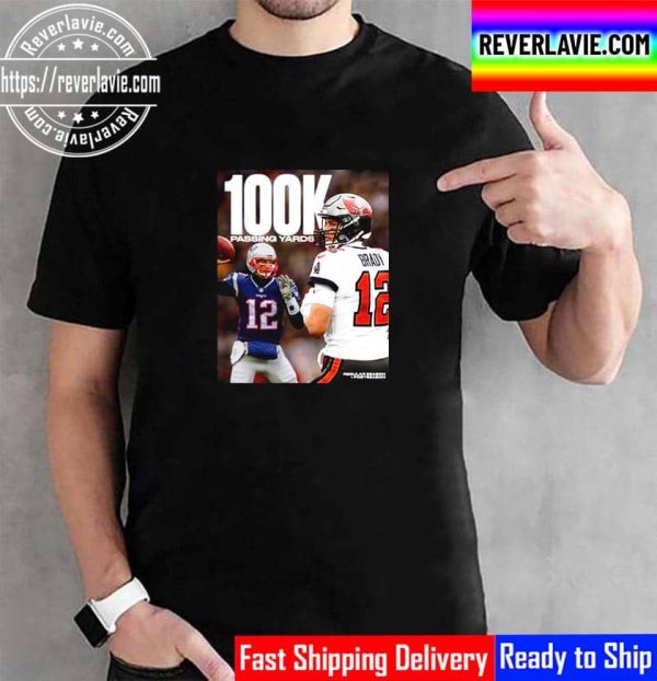 Tom Brady Is Only Player In NFL History 100K Passing Yards Unisex T-Shirt