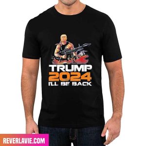 Trump 2024 I Will Be Back Elect Donald Trump 2024 Election Style T-Shirt