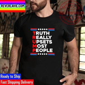 Trump 2024 Truth Really Upsets Most People Unisex T-Shirt