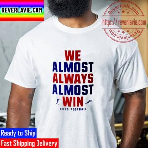 We Almost Always Almost Win Buffalo Bills Football Unisex T-Shirt