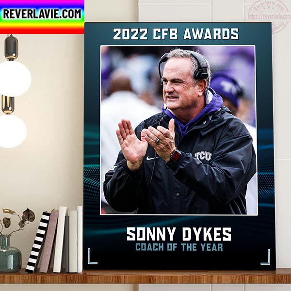 2022 CFB Awards Sonny Dykes Coach TCU Football Coach Of The Year Home Decor Poster Canvas 2022 CFB Awards Sonny Dykes Coach TCU Football Coach Of The Year Home Decor Poster Canvas
